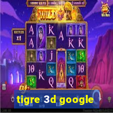 tigre 3d google